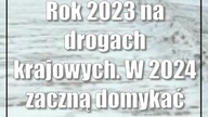 Rok 2023 na drogach krajowych.  W 2024 zaczną domykać ekspresówki