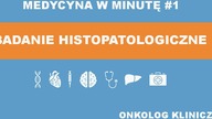 Badanie histopatologiczne - MWM #1 Onkologia Kliniczna
