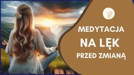 Medytacja na lęk przed zmianą  Gotowość na Zmianę Medytacja