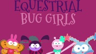 The Teenager Bugs Equestrial Bug Girls Season 1-3 Theme Song (2011-2015)