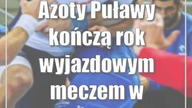 Azoty Puławy kończą rok wyjazdowym meczem w Ostrowie Wielkopolskim