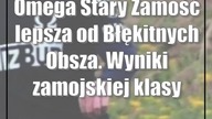 Omega Stary Zamość lepsza od Błękitnych Obsza.  Wyniki zamojskiej klasy okręgowej