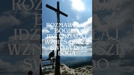 ROZMAWIAJ Z BOGIEM ! IDZ I DZIAŁAJ ! WZNIEŚ DUSZĘ SWOJĄ DO BOGA !