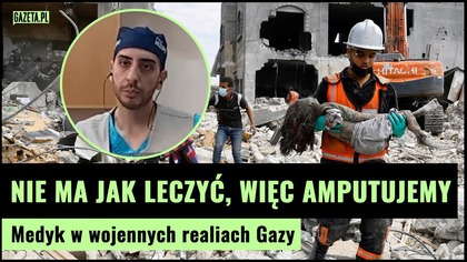 Lekarz ze Strefy Gazy: Bardzo dużo dzieci bez rąk i nóg.  Nie ma jak leczyć, więc amputujemy
