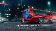 Squid Game x Do It To It D Block & S te Fan Edit