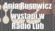Ania Rusowicz wystąpi w Radio Lublin