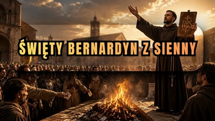 Czy jedno kazanie może zmienić całe miasto? - święty Bernardyn z Sienny (20 maja)