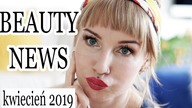 KOSMETYCZNE NOWOSCI KUPIC CZY ODPUSCIC ? || BEAUTY NEWS 7 KWIETNIA 2019