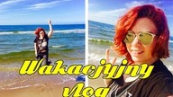WAKACYJNY VLOG NAD BAŁTYKIEM