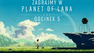 Zagrajmy w Planet of Lana - Odcinek 5 - Koniec