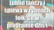 Lublin tańczy i śpiewa w rytmach folk.  Co w programie dziś i jutro?
