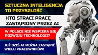 Sztuczna Inteligencja i przyszłość! Kogo zastąpi w pracy? Polska a rozw&oacute;j AI