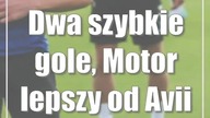 Dwa szybkie gole, Motor lepszy od Avii Świdnik