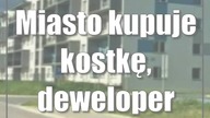 Miasto kupuje kostkę, deweloper buduje ulicę