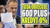 Donald Tusk obiecuje - Kredyt 0% i 600 plus