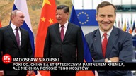 Sikorski: Putin i Rosja odcięte od Zachodu i zdane na łaskę i niełaskę Chin