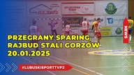 Przegrany sparing Rajbud Stali Gorzów - 20. 01. 2025r.
