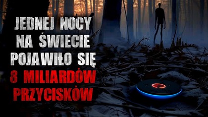Jednej nocy na świecie pojawiło się 8 miliardów przycisków - CreepyPasta