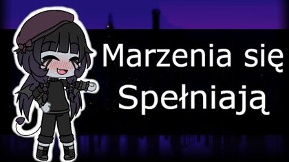 Marzenia się spełniają~Natii Gacha