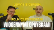 Lewy z Bicepsem: Rolnicy wzruszeni wiosennymi opryskami