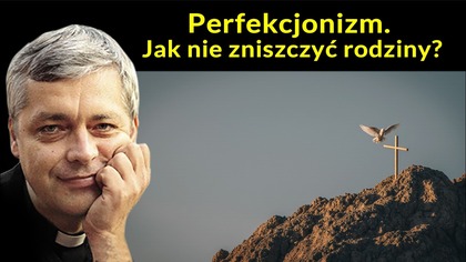 Perfekcjonizm.  Jak nie zniszczyć rodziny?
