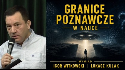 Granice Poznawcze w Nauce.  Wywiad z Igorem Witkowskim.