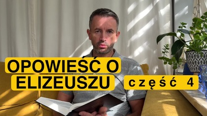Opowieść o Elizeuszu cz.  4
