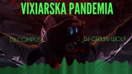 VIXIARSKA PANDEMIA | VIXA PIXA | JADĄ ŚWIRY | MEGA POMPA 2021 | DJ COMPUS & DJ GR33N WOLF