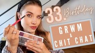 33.  Birthday GRWM + Chit Chat | FACECI, ZWIĄZKI, RADY DLA MŁODSZEJ SIEBIE