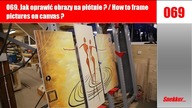 069  Jak oprawić obrazy na płótnie ? /  How to frame pictures on canvas ?