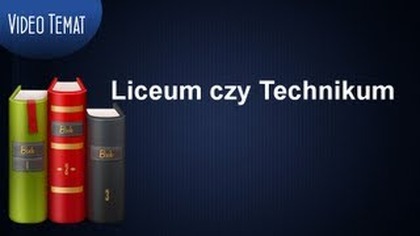 Liceum czy Technikum - co wybrać