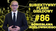 Subiektywny Przegląd Giełdowy Sobiesława Kozłowskiego #86