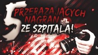 5 PRZERAŻAJĄCYCH nagrań ze SZPITALA