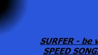 be vis - surfer (SPEED SONGS & LOW)