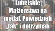 Lubelskie: Małżeństwa na medal.  Powiedzieli tak i dotrzymali słowa