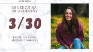 3/30 Każdy ma swoją definicje sukcesu | 30 LEKCJI NA 30 URODZINY