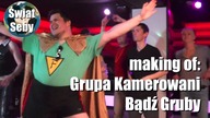 Making of: Grupa Kamerowani Bądź Gruby | Świat Seby