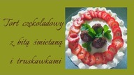 TORT CZEKOLADOWY Z BITĄ ŚMIETANĄ I TRUSKAWKAMI, Jak zrobić tort? by Magdalenkowe Frykasy