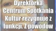 Dyrektorka Centrum Spotkania Kultur rezygnuje z funkcji.  Z powodów osobistych
