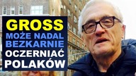 GROSS może BEZKARNIE OCZERNIAĆ Polaków.  Jest orzeczenie polskiego sądu