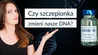 Czy szczepionka na COVID-19 zmieni nasze DNA?