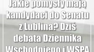 Jakie pomysły mają kandydaci do Senatu z Lublina? Dziś debata Dziennika Wschodniego i WSPA
