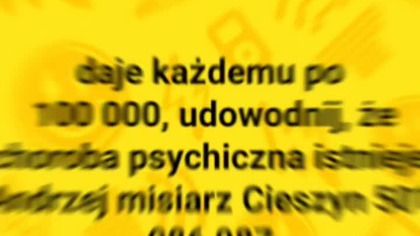 bram każdemu po 100 000 jeśli test psychiatryczny istnieje