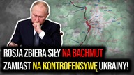 Rosja zbiera siły pod Bachmutem, zamiast na kontrofensywę Ukrainy! Można wygrać Krym i wojnę!