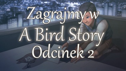 Zagrajmy w A Bird Story - Odcinek 2 - Ranny ptaszek