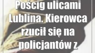 Pościg ulicami Lublina.  Kierowca rzucił się na policjantów z maczetą