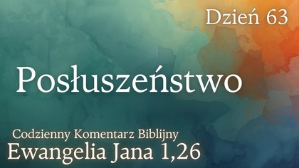 Posłuszeństwo | Ewangelia Jana 1,26 | Komentarz wers po wersie | Fabian Błaszkiewicz