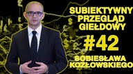 Subiektywny Przegląd Giełdowy Sobiesława Kozłowskiego #42