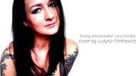 Young and beautiful Lana Del Rey - cover by Justyna Panfilewicz