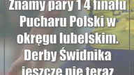 Znamy pary 1/4 finału Pucharu Polski w okręgu lubelskim.  Derby Świdnika jeszcze nie teraz